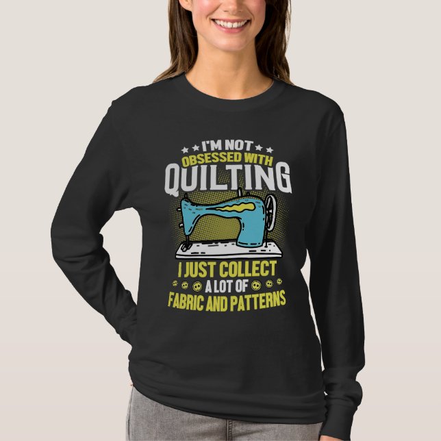 T-shirt I'm Not Obsessed With Quilting Collect Fabric Patt (Devant)