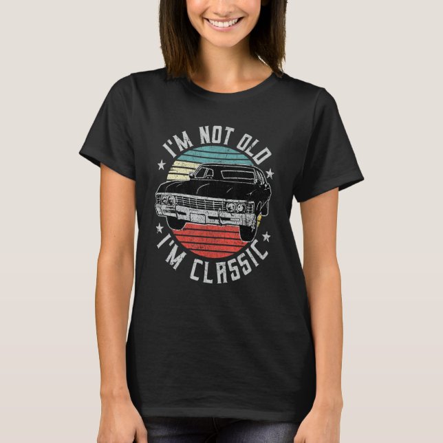 T-shirt I'm Not Old I'm Classic Funny Retro Cool Car Vinta (Devant)