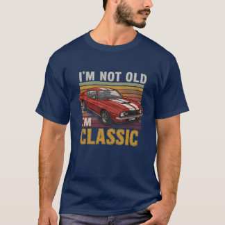 T-shirt Im Not Old Im Classic Muscle Car family