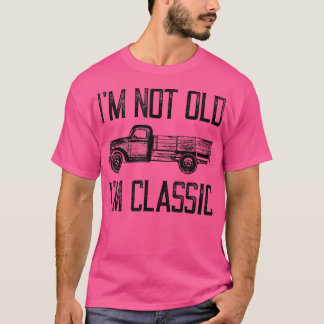 T-shirt I'm Not Old I'm Classic - Retro utilitaire pick up