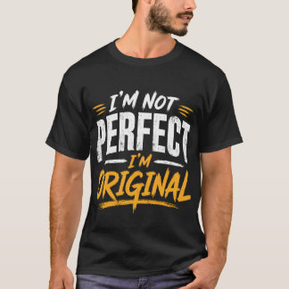 T-shirt I'm Not Perfect I'm Original Typography T Shirt