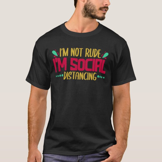 T-shirt I'm Not Rude I'm Social Distancing Introverted (Devant)