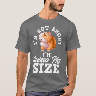 T-shirt I'm Not Short I'm Guinea Pig Size Funny Guinea Pig
