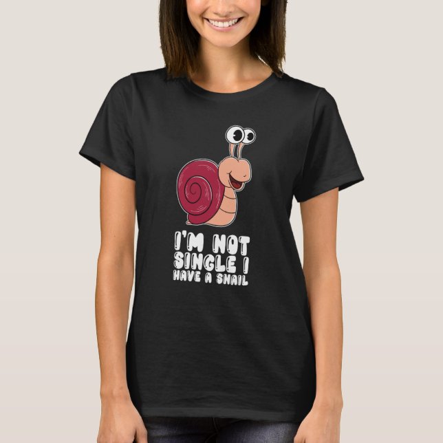 T-shirt I'm Not Single I Have A Snail (Devant)