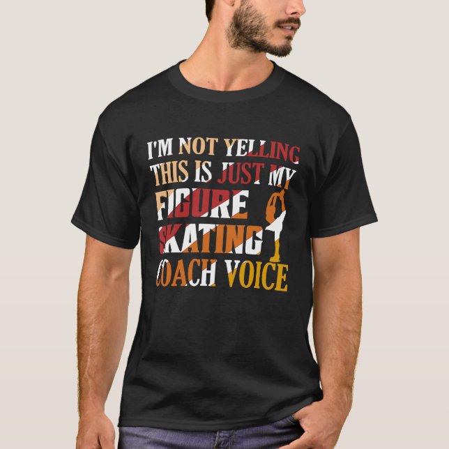 T-shirt I'm Not Yelling Figure Skating Coach Voice Ice Ska (Devant)