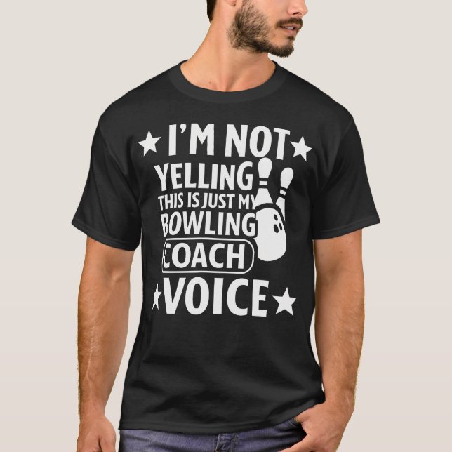T-shirt I'M Not Yelling This Is Just My Bowling Coach Voic (Devant)