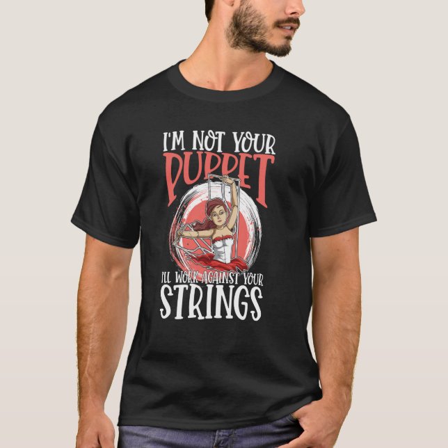 T-shirt I'm Not Your Puppet I'll Work Against Your Strings (Devant)