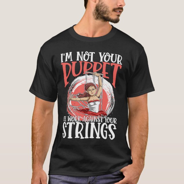 T-shirt I'm Not Your Puppet I'll Work Against Your Strings (Devant)