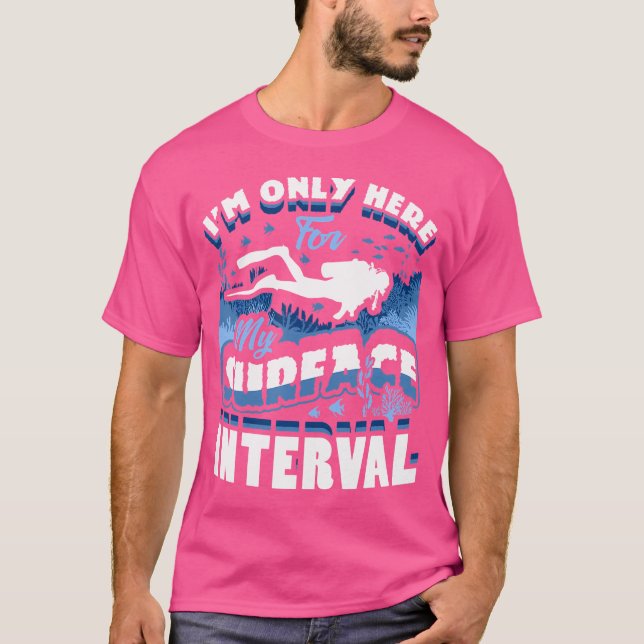 T-shirt I'M Only Here For My Surface Interval Scuba Diving (Devant)
