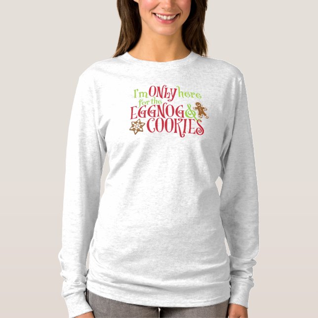 T-shirt I'm Only Here for the Eggnog & Cookies (Devant)