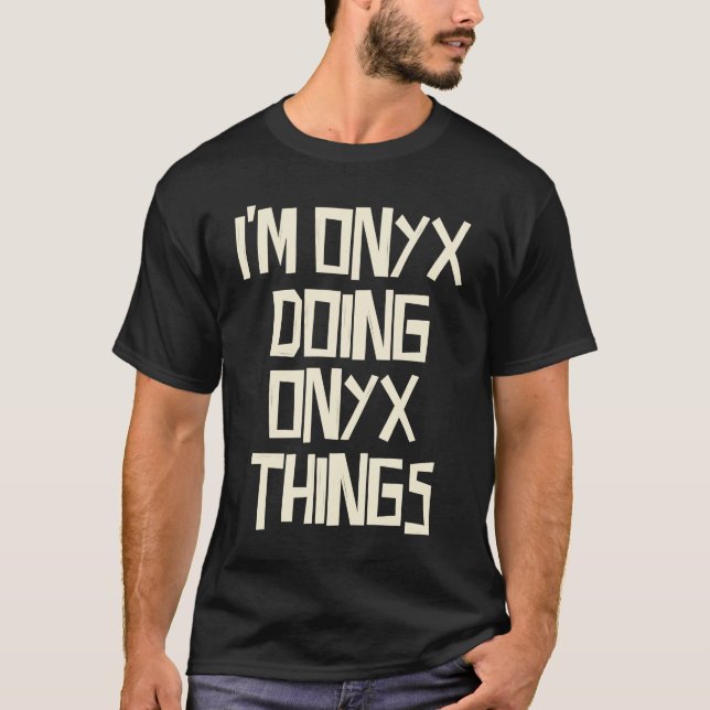 T-shirt I'm Onyx doing Onyx things (Devant)