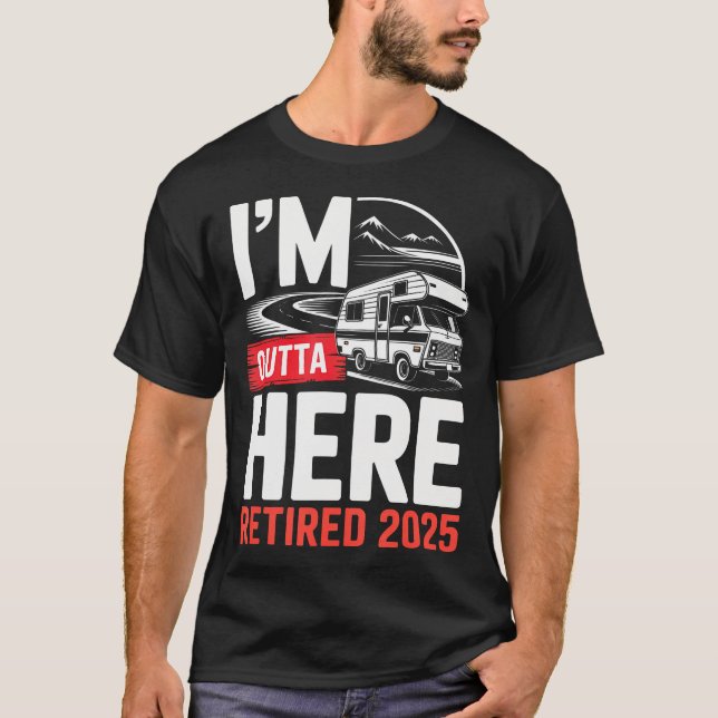 T-shirt I'M Outta Here Retired 2025 Funny Rv Camping Retir (Devant)
