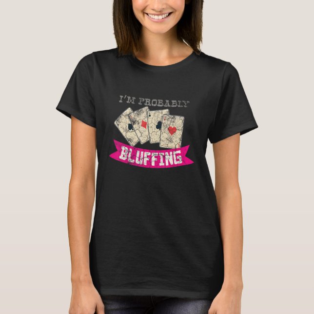 T-shirt I'm Probably Bluffing Casino Lover Bluff Card Game (Devant)