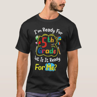 T-shirt I'm Ready For 5th Grade But Is It Ready For Me Sa