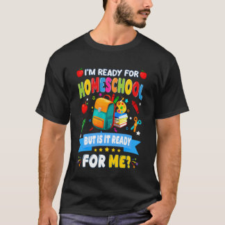 T-shirt I'm Ready For Homeschool But Is It Ready For Me
