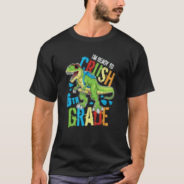 T-shirt I'm Ready To Crush 6th Grade Dinosaur Rex Back To  (Devant)