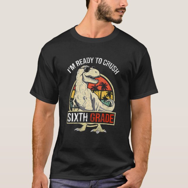 T-shirt I'm Ready To Crush SIXTH GRADE Dinosaur Boys Back  (Devant)