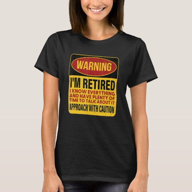 T-shirt I'm Retired I Know Everything, Retirement Warning (Devant)