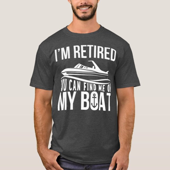 T-shirt Im Retired You can find me on My Boat Retirement (Devant)