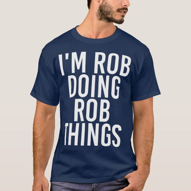 T-shirt IM ROB FAIRE ROB CHOSES Drôle Anniversaire Nom Cad (Devant)