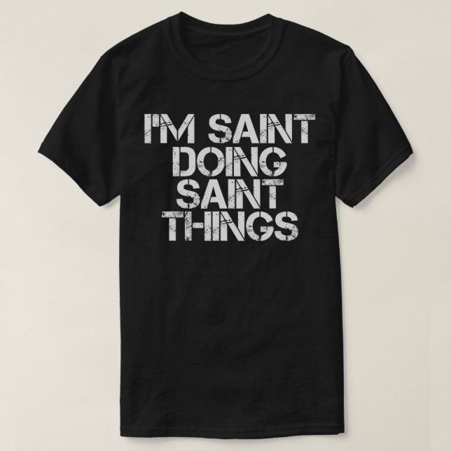 T-shirt I'M SAINT DOING SAINT THINGS Name Funny Birthday G (Design devant)