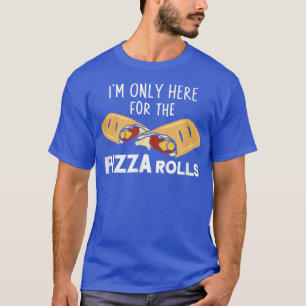 T-shirt Im Seulement Ici Pour La Pizza Rolls Pizza Cuisine