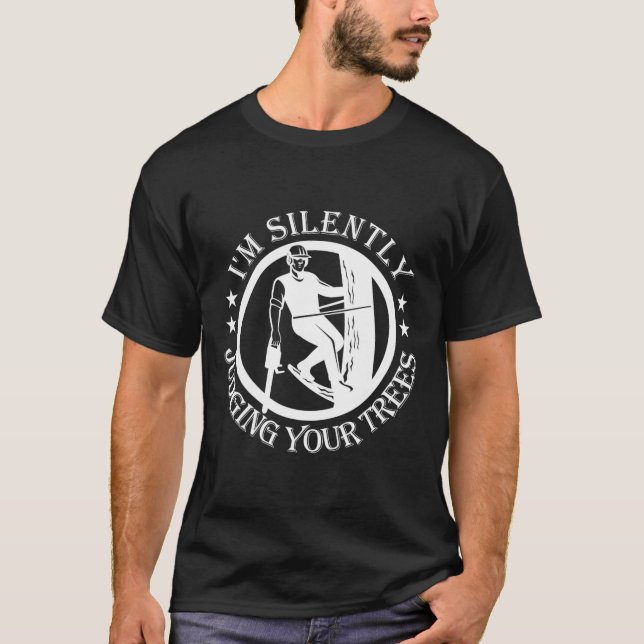 T-shirt I'm Silently Judging Your Trees Arborist Tree Clim (Devant)