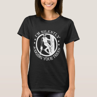 T-shirt I'm Silently Judging Your Trees Arborist Tree Clim