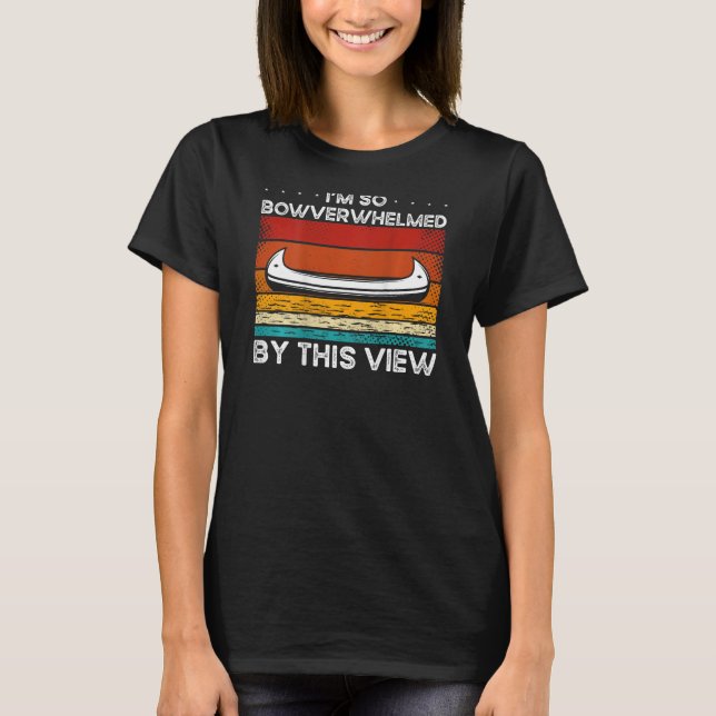 T-shirt I'm So Bowverwhelmed By This View Backprint Canoe (Devant)