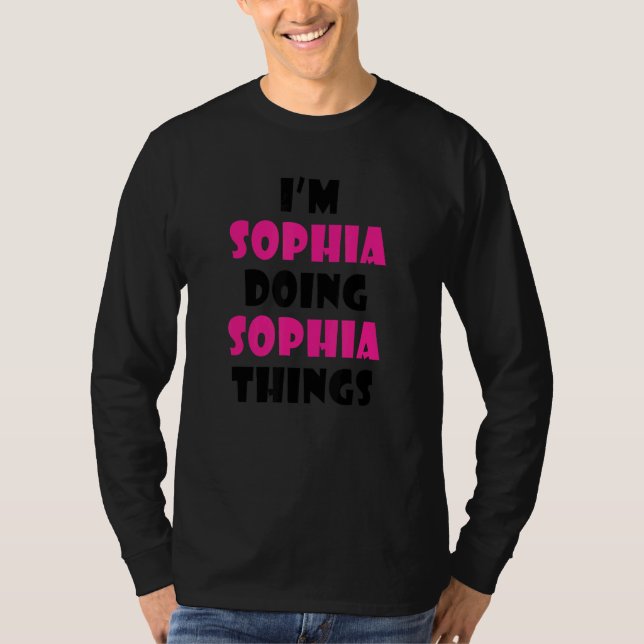 T-shirt I'm Sophia Doing Sophia Things  Sophia (Devant)
