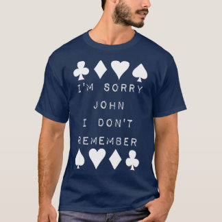 T-shirt I'm Sorry John I Don't Remember Funny Poker Humor 