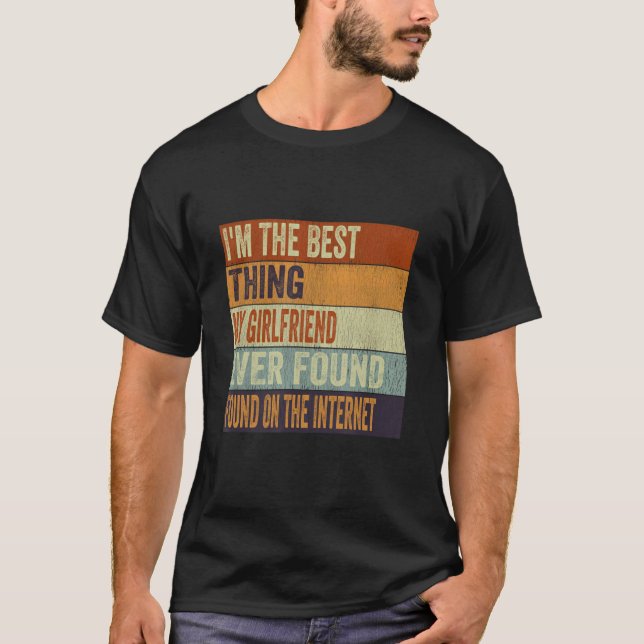 T-shirt I'm The Best Thing My Girlfriend Ever Found On The (Devant)