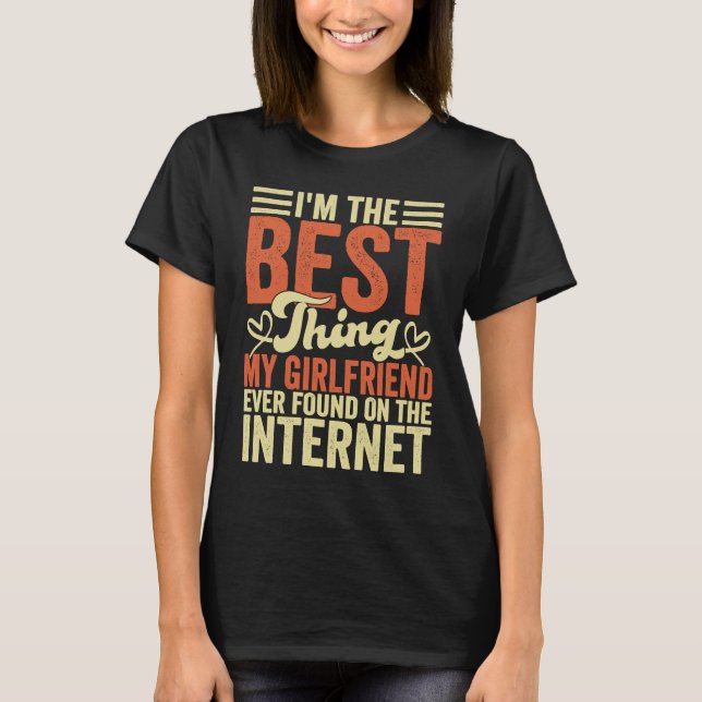 T-shirt I'm The Best Thing My Girlfriend Ever Found On The (Devant)