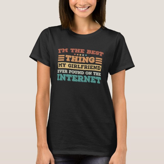 T-shirt I'm The Best Thing My Girlfriend Ever Found On The (Devant)