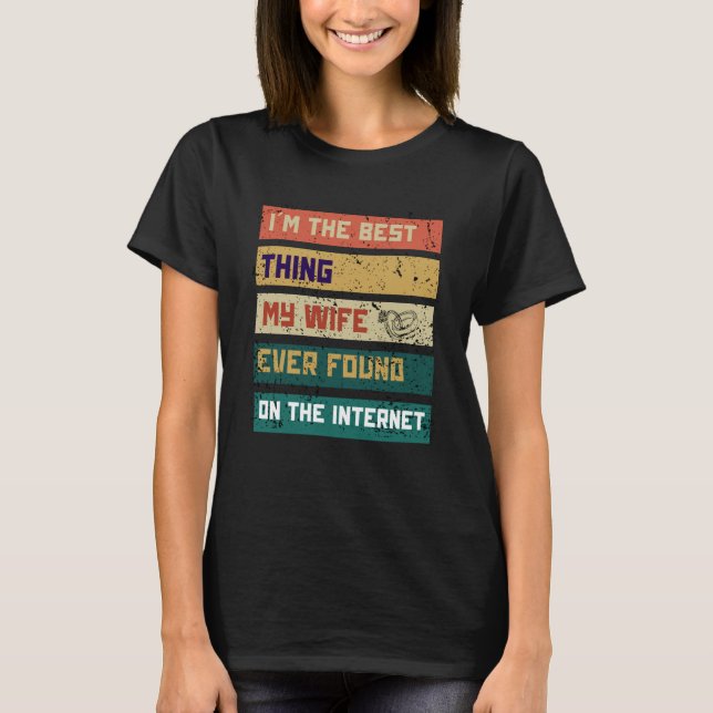 T-shirt I'm The Best Thing My Wife Ever Found On The Inter (Devant)