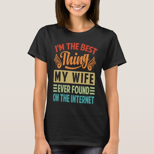 T-shirt I'm The Best Thing My Wife Ever Found On The Inter (Devant)