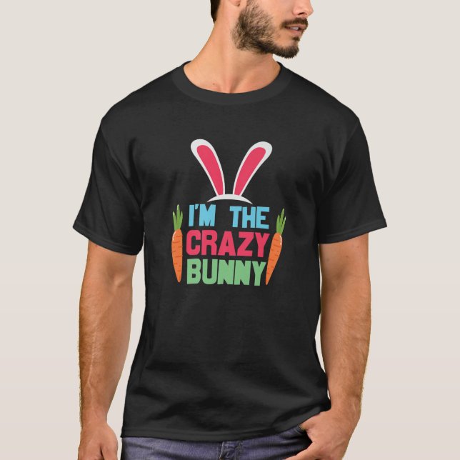 T-shirt I'm The Crazy Bunny Cute Easter Day Bunny Funny (Devant)