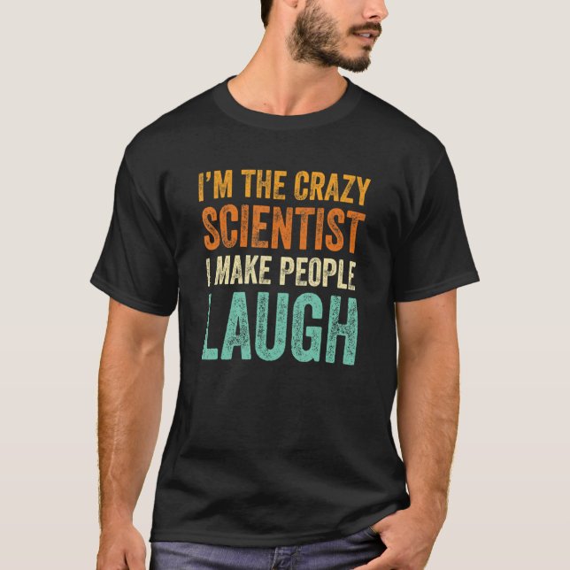 T-shirt I'm the Crazy Scientist I Make People Laugh   part (Devant)