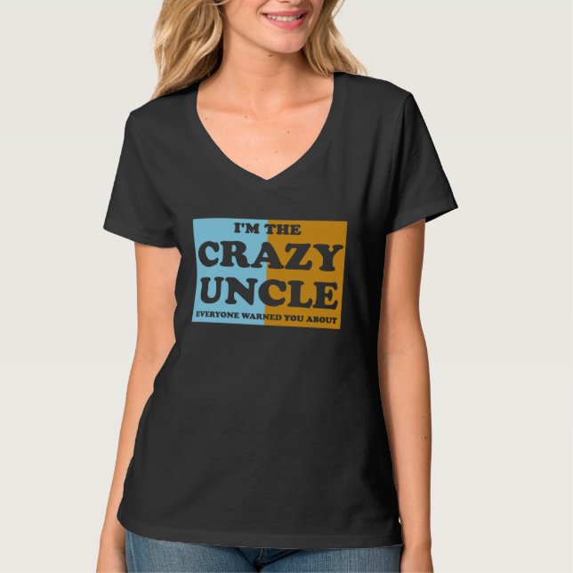 T-shirt I'm The Crazy Uncle Everyone Warned You About  1 (Devant)