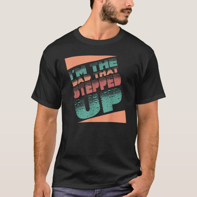 T-shirt I'm The Dad That Stepped Up StepDad Stepfather Fat (Devant)