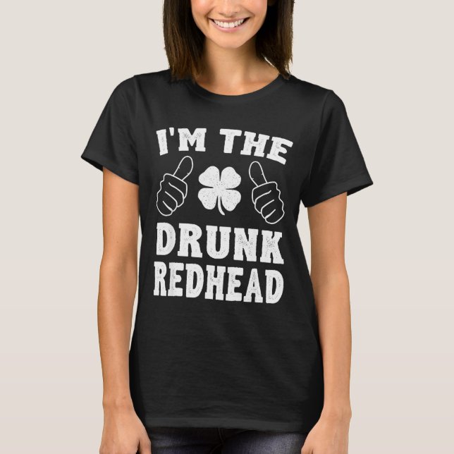 T-shirt I'm The Drunk Redhead Funny St Patricks Day  (Devant)
