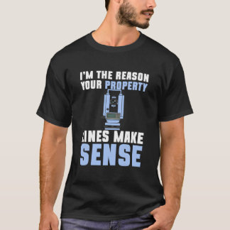 T-shirt Im The Reason Your Property Lines Make Sense