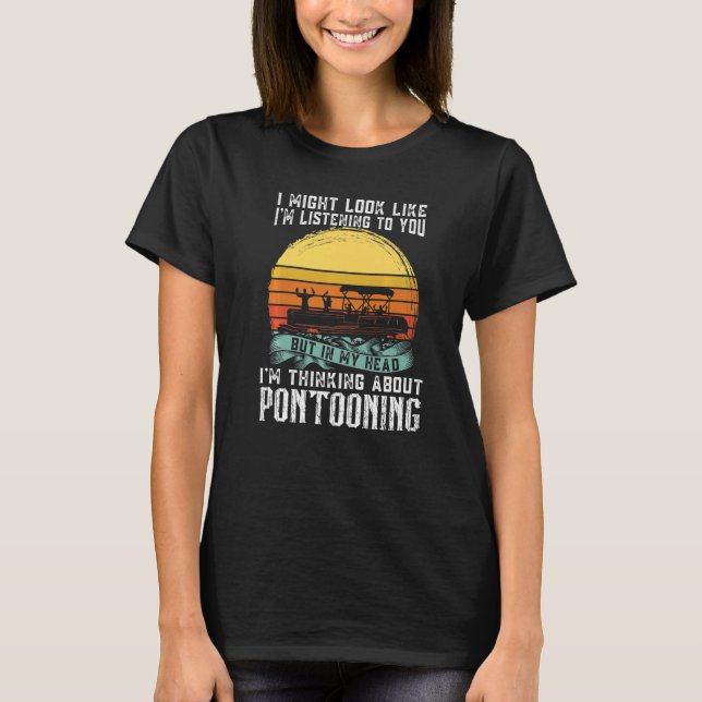 T-shirt I'm thinking about Pontooning Pontoon Boat Captain (Devant)