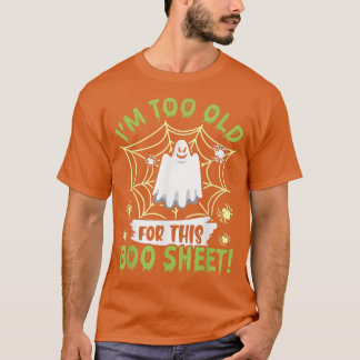 T-shirt I'm To Old For This Boo-Sheet Ghost Happy Hallowee