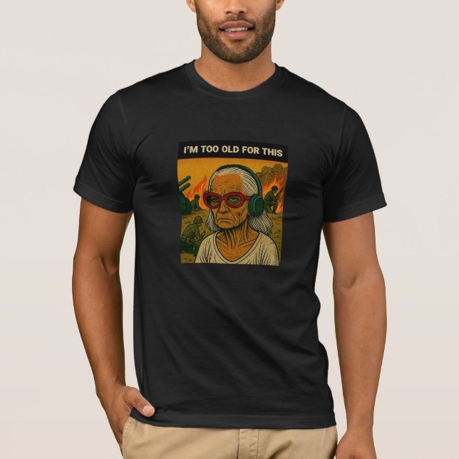 T-shirt I'm Too Old for This (Devant)