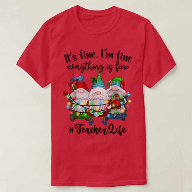 T-shirt Im Tout Est Bien Enseignant Vie Gnome Xmas (Design devant)