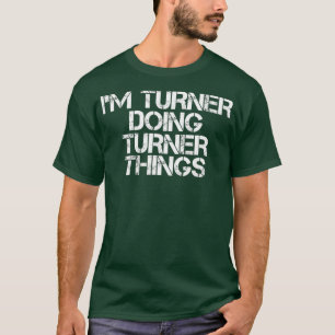 T-shirt IM TURNER FAIRE DES CHOSES TURNER Nom Drôle cadeau