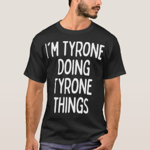 T-shirt I'm Tyrone Doing Tyrone Things, Funny First Name 