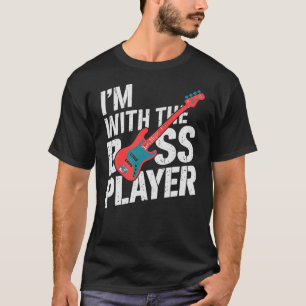 T-shirt I'm With The Bass Player Guitarist Musician
