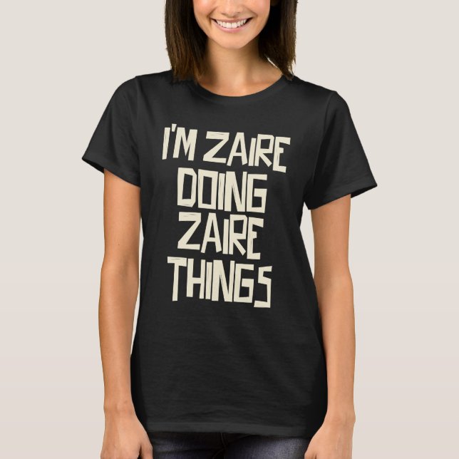T-shirt I'm Zaire doing Zaire things (Devant)